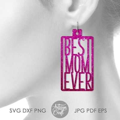 Mothers day earrings cut file showing Best Mom ever quote - Artisan Craft - 002