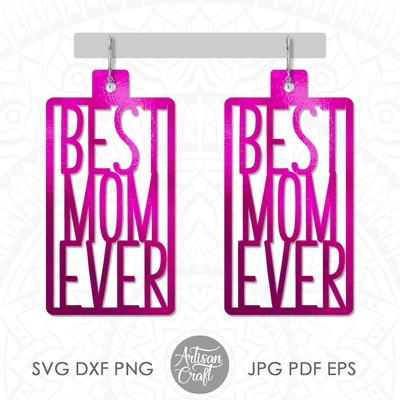 Mothers day earrings cut file showing Best Mom ever quote - Artisan Craft - 001